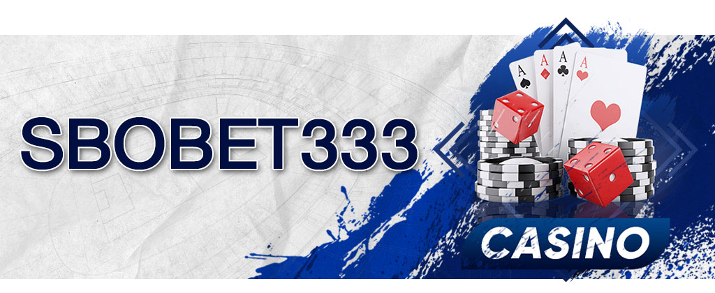 SBOBET333 ช่องทางเล่นคาสิโนออนไลน์ผ่านมือถือ 24 ชม.